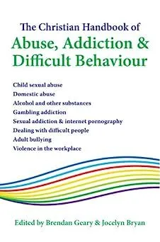 The Christian handbook of abuse, addiction and difficult behaviour