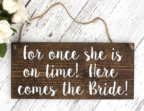 Sign - For Once She Is On Time Here Comes the Bride