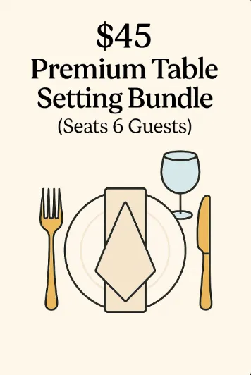 $45 Premium Table Setting Bundle (Seats 6 Guests) 